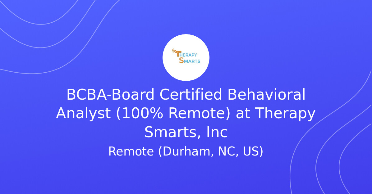 BCBABoard Certified Behavioral Analyst (100 Remote) at Therapy Smarts